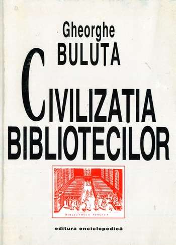 Gheorghe Buluţă - Civilizaţia bibliotecilor