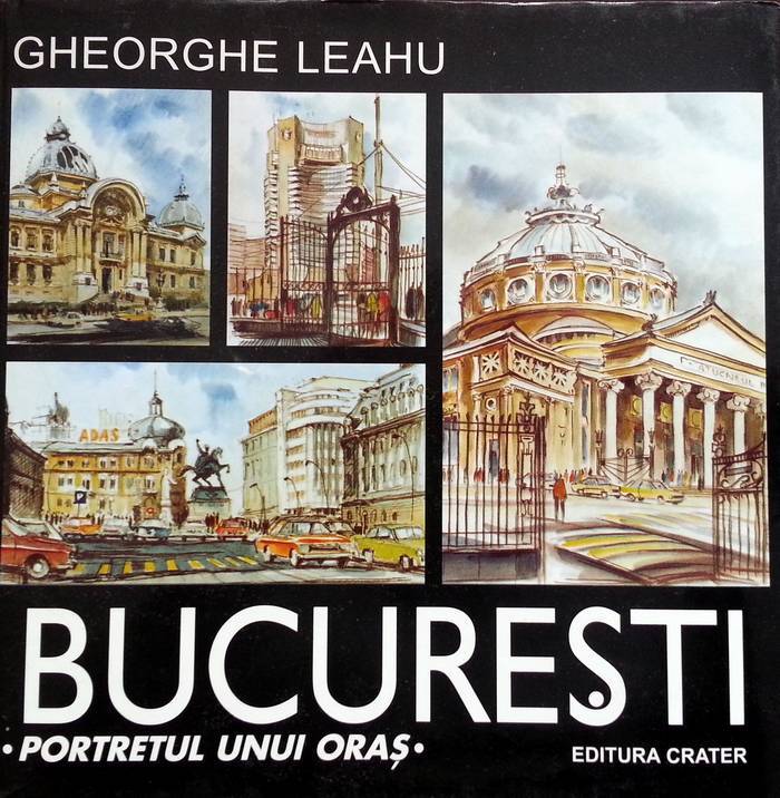 Gheorghe Leahu - București - Portretul unui oraș