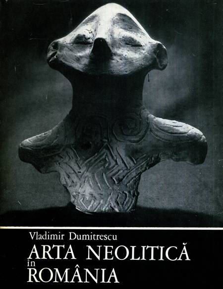Vladimir Dumitrescu - Arta neolitică în România