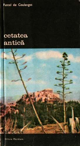 Fustel de Coulanges - Cetatea antică (vol. 1)