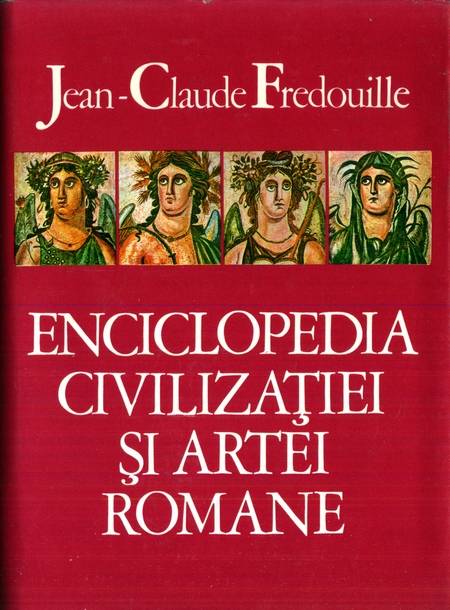 J.C. Fredouille - Enciclopedia civilizației și artei romane