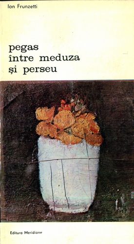Ion Frunzetti - Pegas între Meduza şi Perseu (vol. 2)