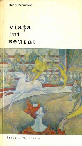 Henri Perruchot - Viaţa lui Seurat