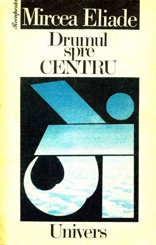 Mircea Eliade - Drumul spre Centru