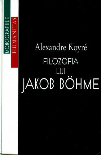 Alexandre Koyre - Filozofia lui Jakob Bohme