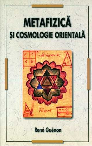 Rene Guenon - Metafizică şi cosmologie orientală