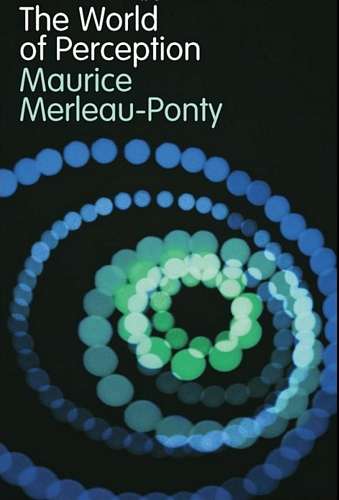 Maurice Merleau-Ponty - The World of Perception