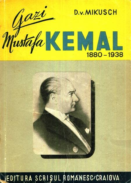 D. von Mikusch - Gazi Mustafa Kemal - 1880-1938 - Click pe imagine pentru închidere