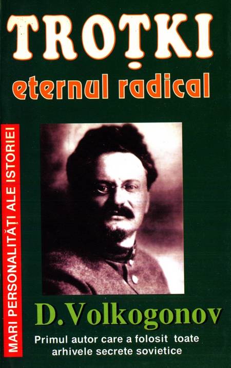 D. Volkogonov - Troțki - Eternul radical