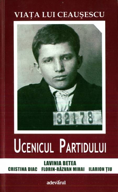 Lavinia Betea - Ucenicul partidului - Viața lui Ceaușescu - Click pe imagine pentru închidere