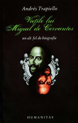 Andres Trapiello - Vieţile lui Miguel de Cervantes