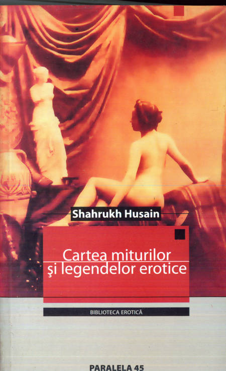 Shahrukh Husain - Cartea miturilor și legendelor erotice