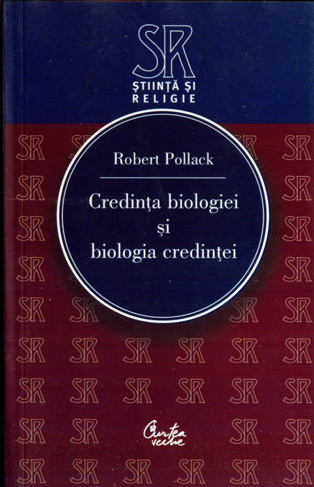 Robert Pollack - Credința biologiei și biologia credinței