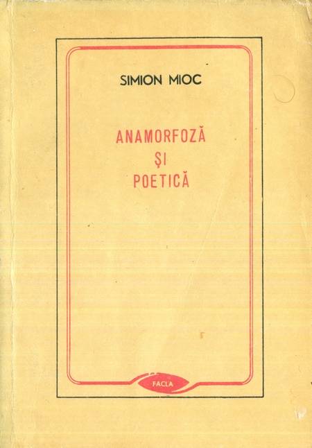 Simion Mioc - Anamorfoză și poetică