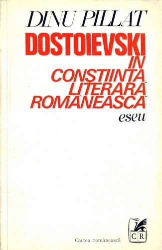Dinu Pillat - Dostoievski în conştiinţa literară românească