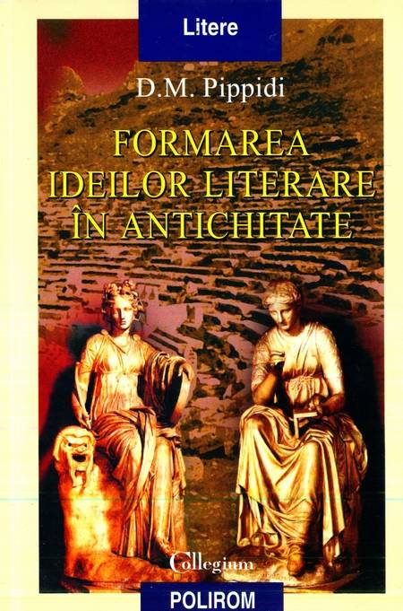 D.M. Pippidi - Formarea ideilor literare în Antichitate