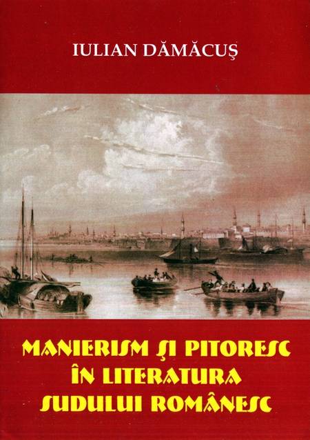I.Dămăcuș - Manierism și pitoresc în literatura Sudului românesc
