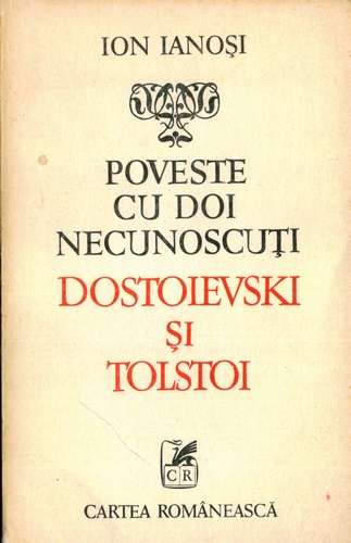 Ion Ianoşi - Poveste cu doi necunoscuţi - Dostoievski şi Tolstoi