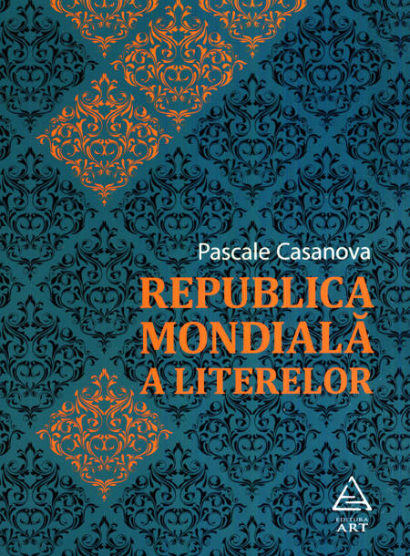 Pascale Casanova - Republica mondială a literelor