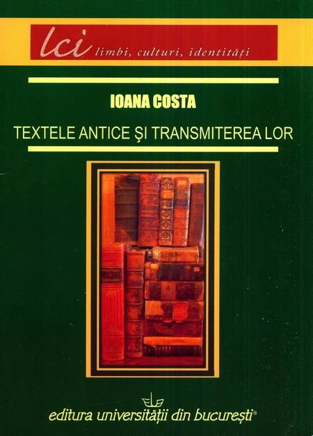 Ioana Costa - Textele antice și transmiterea lor