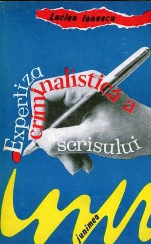 Lucian Ionescu - Expertiza criminalistică a scrisului
