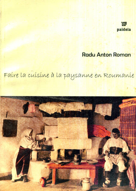 Radu Anton Roman - Faire la cuisine a la paysanne en Roumanie