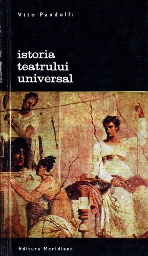Vito Pandolfi - Istoria teatrului universal (vol. 1)