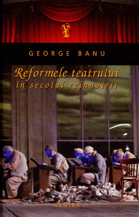 George Banu - Reformele teatrului în secolul reînnoirii