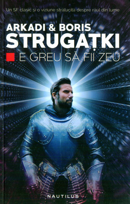 Arkadi & Boris Strugațki - E greu să fii zeu