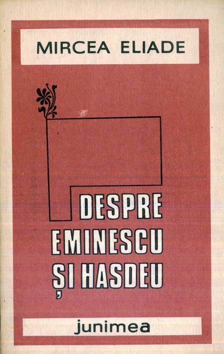 Mircea Eliade - Despre Eminescu și Hașdeu