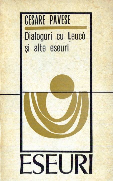 Cesare Pavese - Dialoguri cu Leuco și alte eseuri