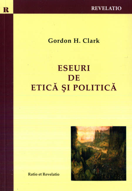 Gordon H. Clark - Eseuri de etică și politică
