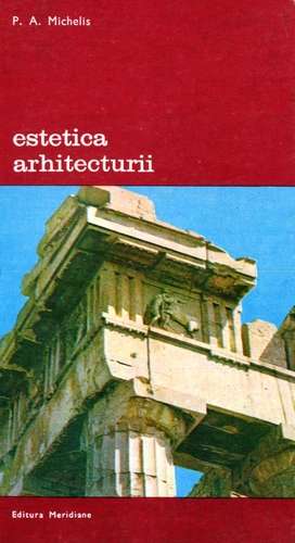 P.A. Michelis - Estetica arhitecturii - Click pe imagine pentru închidere