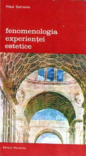 Mikel Dufrenne - Fenomenologia experienţei estetice (vol. 1)