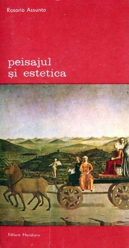 Rosario Assunto - Peisajul şi estetica (vol. 2)
