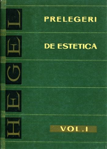 Georg W.F. Hegel - Prelegeri de estetică (vol. 1)