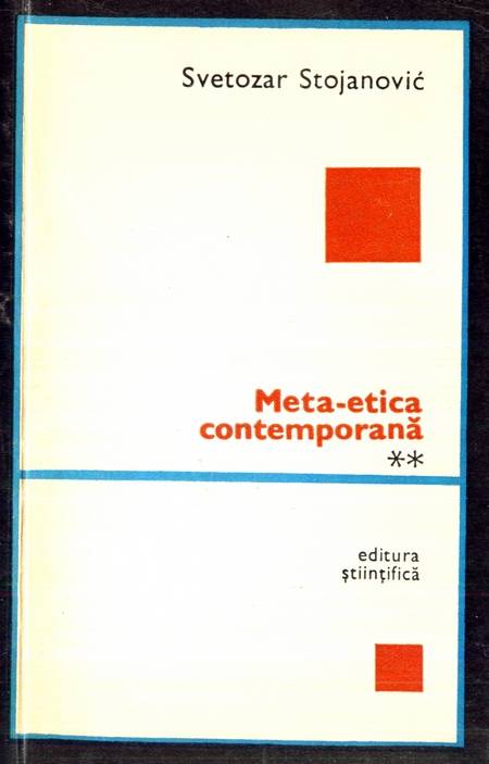 Svetozar Stojanovic - Meta-etica contemporană (vol. 2)