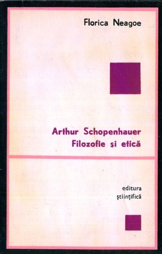 Florica Neagoe - Arthur Schopenhauer - Filozofie şi etică