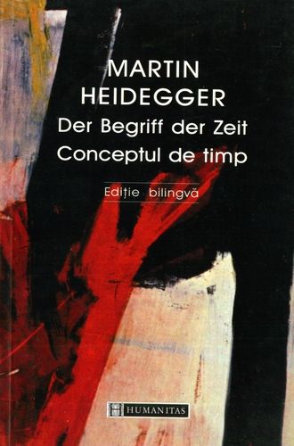 Martin Heidegger - Der Begriff der Zeit - Conceptul de timp