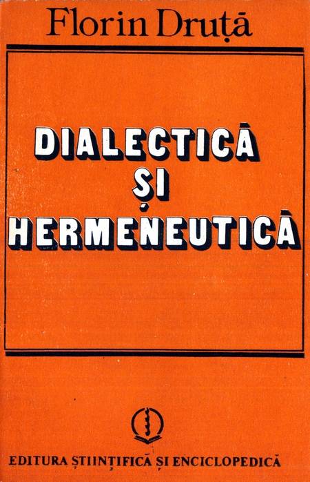 Florin Druță - Dialectică și hermeneutică