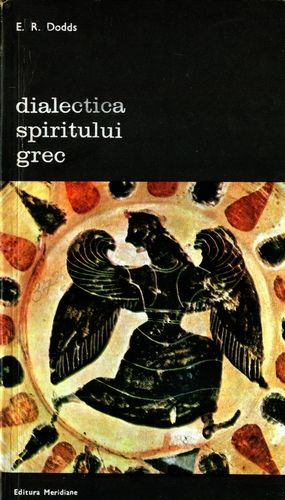 E.R. Dodds - Dialectica spiritului grec