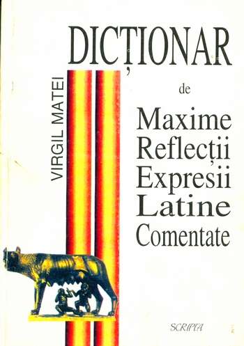 Virgil Matei - Dicţionar de maxime, reflecţii şi expresii latine
