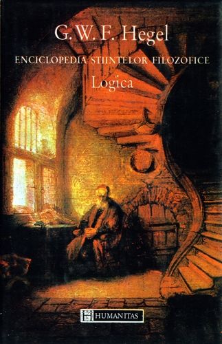Georg W.F. Hegel - Enciclopedia ştiinţelor filozofice - Logica - Click pe imagine pentru închidere