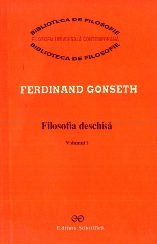 Ferdinand Gonseth - Filosofia deschisă (vol. 1)
