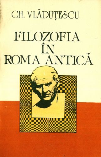 Gheorghe Vlăduţescu - Filozofia în Roma antică