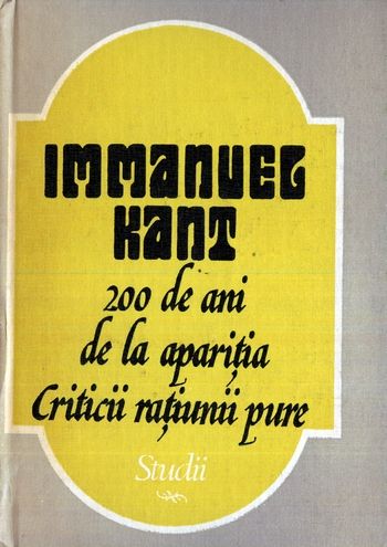 Immanuel Kant - 200 de ani de la apariţia Criticii raţiunii pure