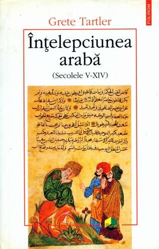 Grete Tartler - Înţelepciunea arabă (Secolele X-XIV)