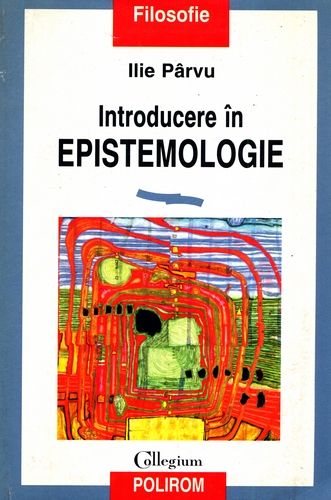 Ilie Pârvu - Introducere în epistemologie