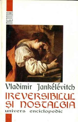 Vladimir Jankelevitch - Ireversibilul şi nostalgia