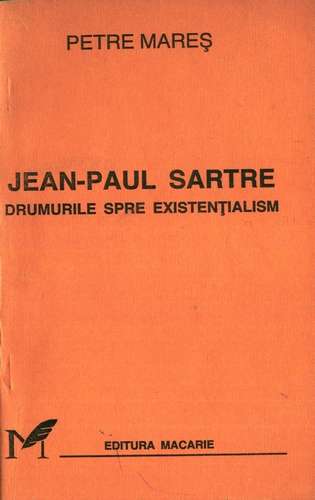 Petre Mareş - Jean-Paul Sartre - Drumurile spre existenţialism